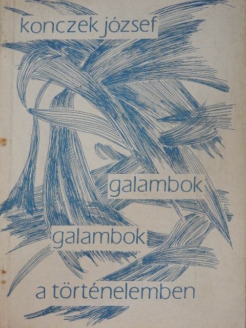 Konczek József - Galambok, galambok a történelemben [antikvár]