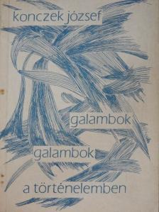Konczek József - Galambok, galambok a történelemben [antikvár]