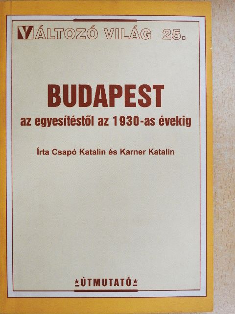 Csapó Katalin - Budapest az egyesítéstől az 1930-as évekig [antikvár]