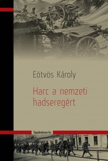 Eötvös Károly - Harc a nemzeti hadseregért [eKönyv: epub, mobi]