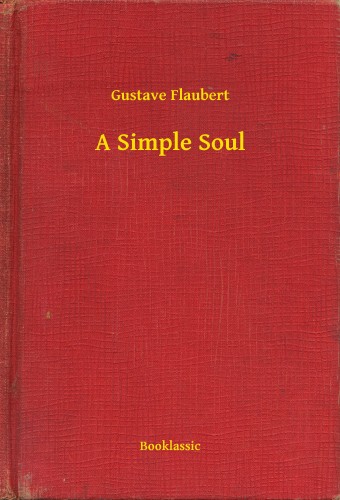 Gustave Flaubert - A Simple Soul [eKönyv: epub, mobi]