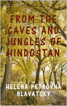 H. P. Blavatsky - From the Caves and Jungles of Hindostan [eKönyv: epub, mobi]