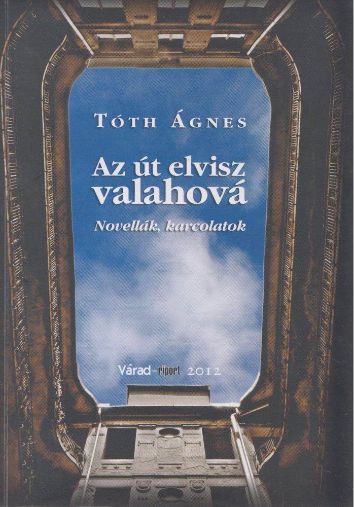 Tóth Ágnes - Az út elvisz valahová [antikvár]