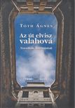 Tóth Ágnes - Az út elvisz valahová [antikvár]