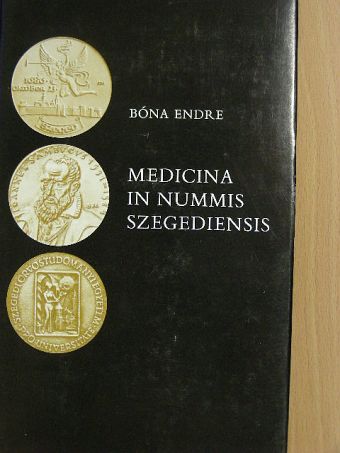 Bóna Endre - Medicina in nummis Szegediensis [antikvár]
