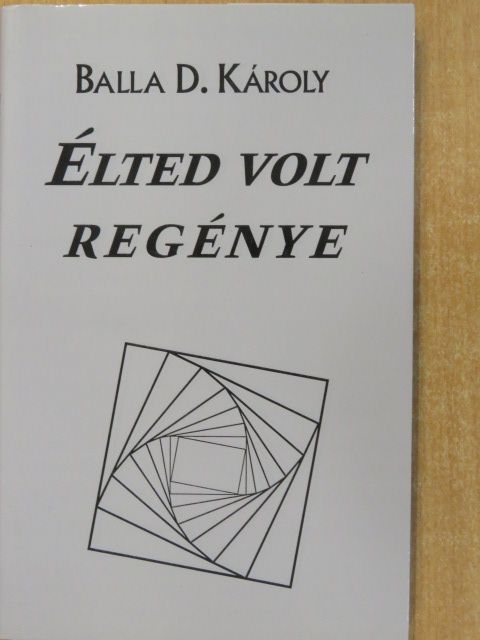 Balla D. Károly - Élted volt regénye [antikvár]