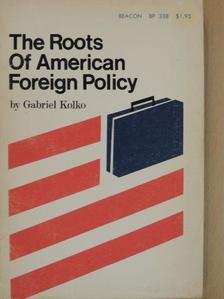 Gabriel Kolko - The Roots of American Foreign Policy [antikvár]