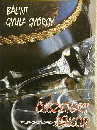 Bálint Gyula György - Összetört tükör [antikvár]
