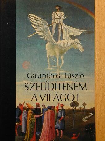 Galambosi László - Szelídíteném a Világot [antikvár]