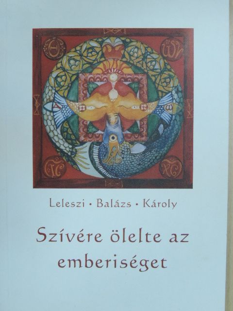 Leleszi Balázs Károly - Szívére ölelte az emberiséget [antikvár]