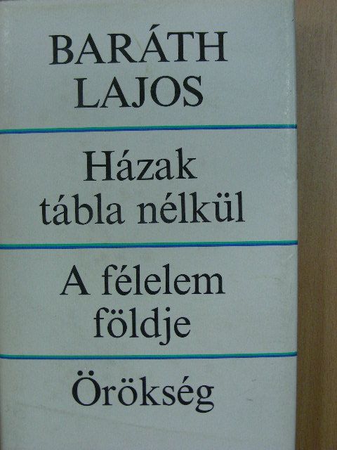 Baráth Lajos - Házak tábla nélkül/A félelem földje/Örökség [antikvár]