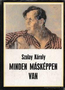 SZALAY KÁROLY - Minden másképpen van [antikvár]