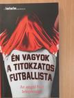 Én vagyok a titokzatos futballista [antikvár]