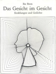 BREM, ILSE - Das Gesicht im Gesicht - Erzählungen und Gedichte [antikvár]