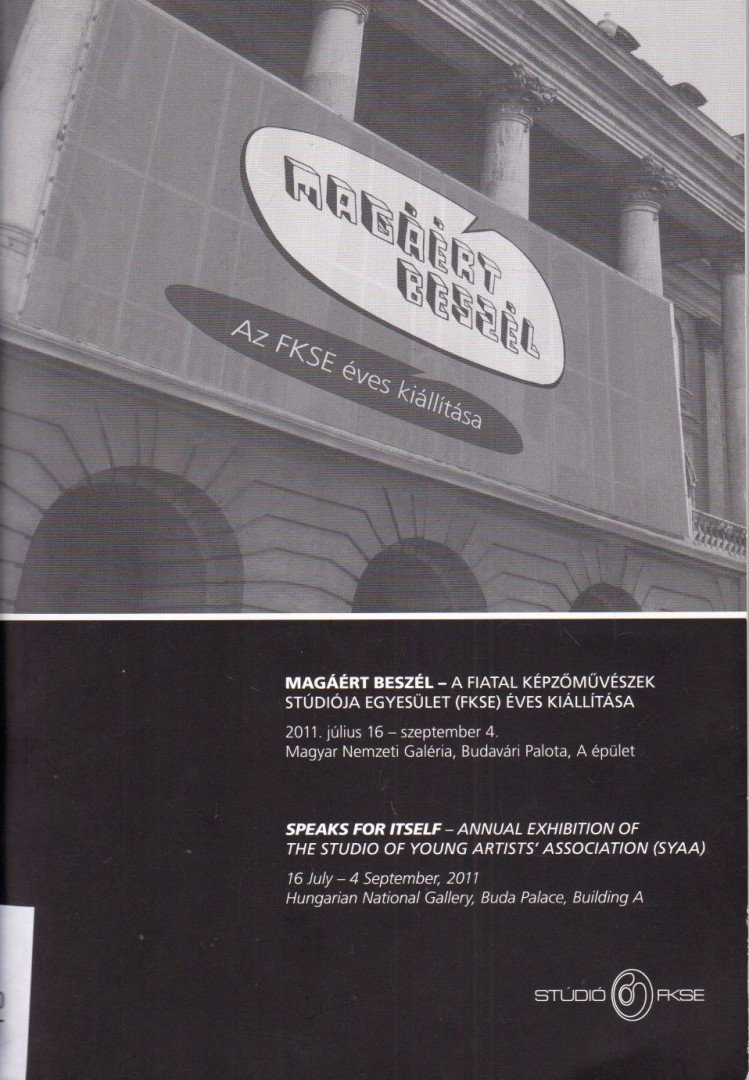 Magáért beszél - A Fiatal Képzőművészek Stúdiója Egyesület éves kiállítása 2011. július 16 - szeptember 4. [antikvár]