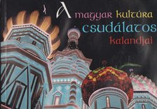 A magyar kultúra csudálatos kalandjai Oroszországban [antikvár]