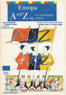 Czuczai Jenő, Ficzere Lajos - Európa A-tól Z-ig - Az Európai Integráció kézikönyve [antikvár]