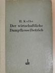 Heinrich Kolbe - Der wirtschaftliche Dampfkesselbetrieb [antikvár]