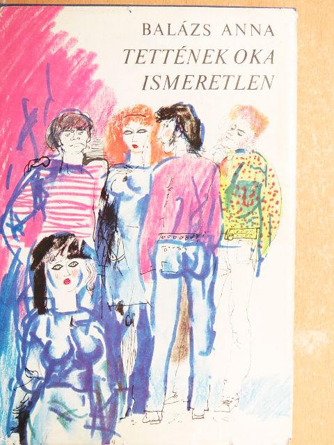 Balázs Anna - Tettének oka ismeretlen [antikvár]