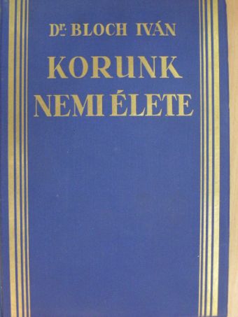 Dr. Bloch Iván - Korunk nemi élete [antikvár]