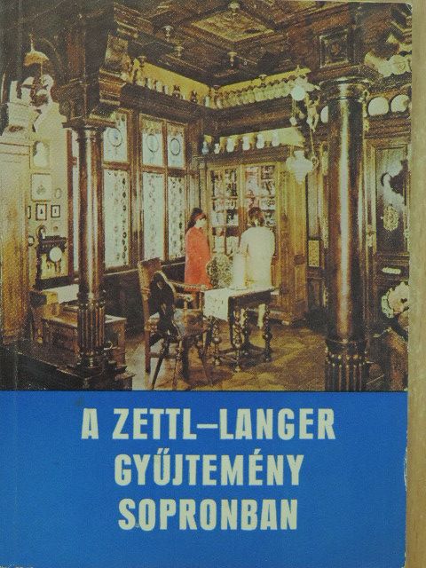 Thier László - A Zettl-Langer gyűjtemény Sopronban [antikvár]