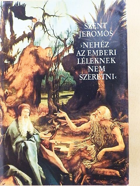 Szent Jeromos - >Nehéz az emberi léleknek nem szeretni< [antikvár]