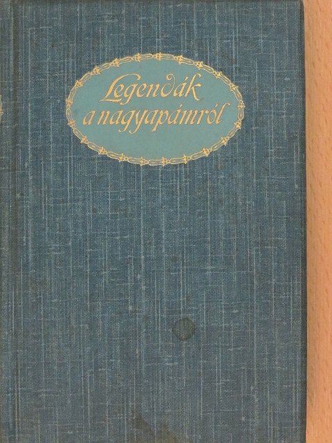 Kiss József - Legendák a nagyapámról [antikvár]