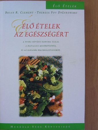 Brian R. Clement - Élő ételek az egészségért [antikvár]