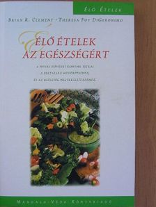 Brian R. Clement - Élő ételek az egészségért [antikvár]