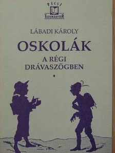 Lábadi Károly - Oskolák a régi Drávaszögben [antikvár]