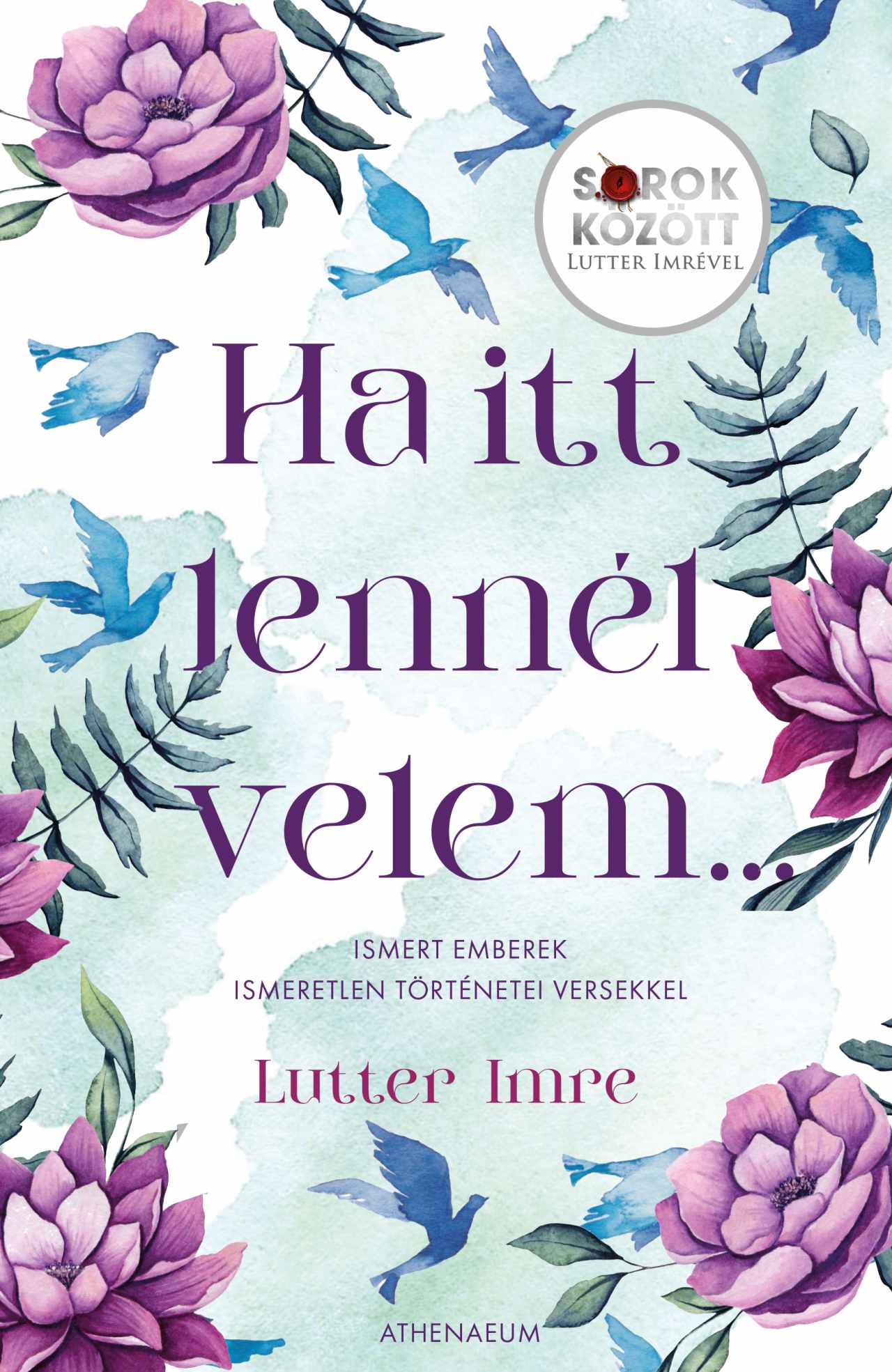 Lutter Imre - Ha itt lennél velem... - Ismert emberek ismeretlen történetei versekkel - Sorok között Lutter Imrével