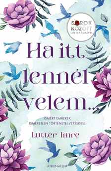Lutter Imre - Ha itt lennél velem... - Ismert emberek ismeretlen történetei versekkel - Sorok között Lutter Imrével