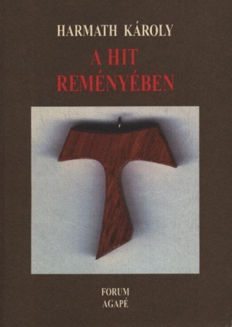 Harmath Károly - A hit reményében [antikvár]