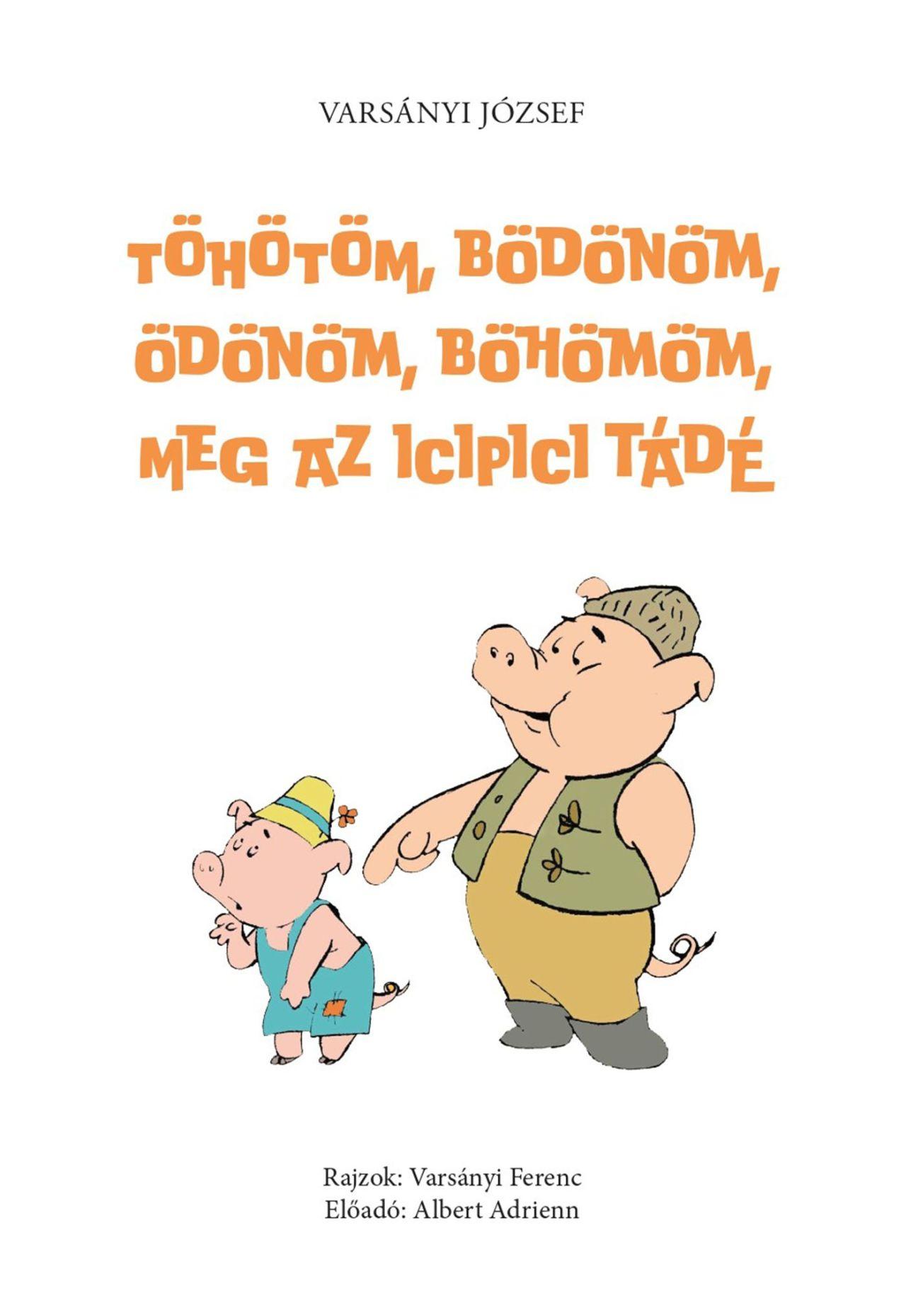 Varsányi József - Töhötöm, Bödönöm, Ödönöm, Böhömöm, meg az icipici Tádé