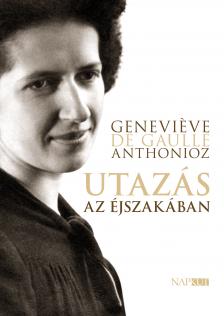 Genevieve de Gaulle Anthonioz - Utazás az éjszakában