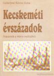 Székelyné Körösi Ilona - Kecskeméti évszázadok [antikvár]