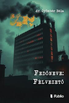 dr. Gyömbér Béla - Fedőneve: Félvezető