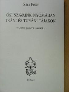 Sára Péter - Ősi szavaink nyomában iráni és turáni tájakon [antikvár]