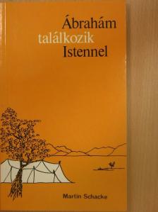 Dr. Martin Schacke - Ábrahám találkozik Istennel [antikvár]