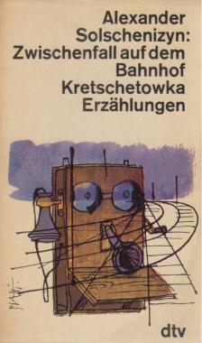 Alexander Solschenizyn - Zwischenfall auf dem Bahnhof Kretschetowka [antikvár]