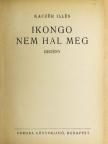 Kaczér Illés - Ikongo nem hal meg [antikvár]