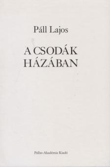 PÁLL LAJOS - A csodák házában [antikvár]