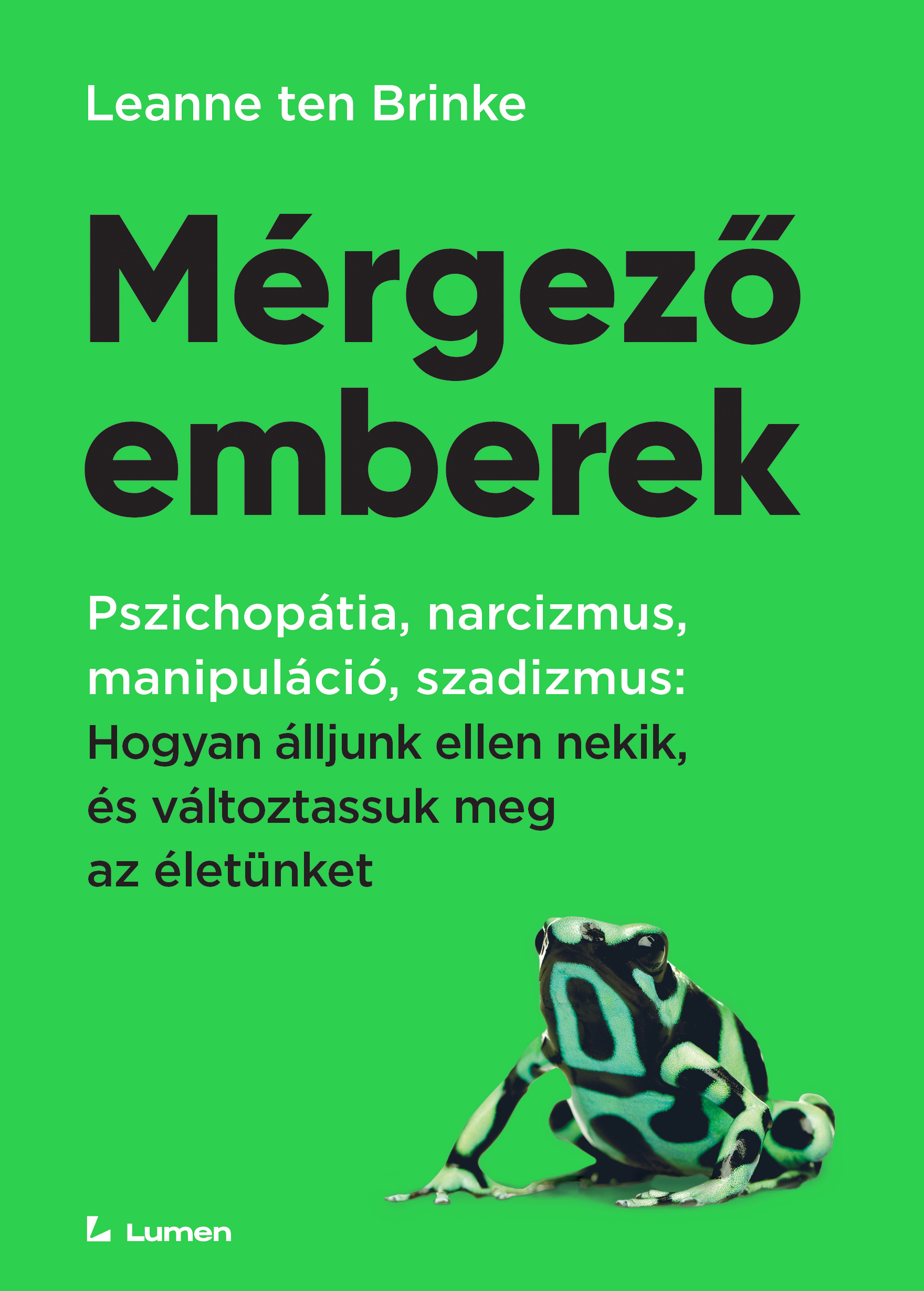 Leanne ten Brinke - Mérgező emberek: Hogyan álljunk ellen nekik, és változtassuk meg az életünket