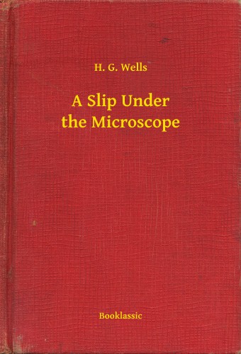 H.G. Wells - A Slip Under the Microscope [eKönyv: epub, mobi]