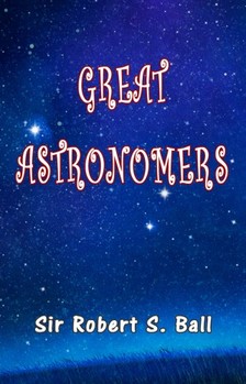 Ball Sir Robert S. - Great Astronomers [eKönyv: epub, mobi]