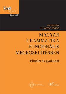 H. Varga Márta (szerk:) - Magyar grammatika funcionális megközelítésben - elmélet és gyakorlat