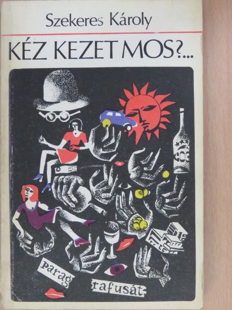 Szekeres Károly - Kéz kezet mos?... [antikvár]