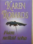 Karen Robards - Fiam nélkül soha [antikvár]