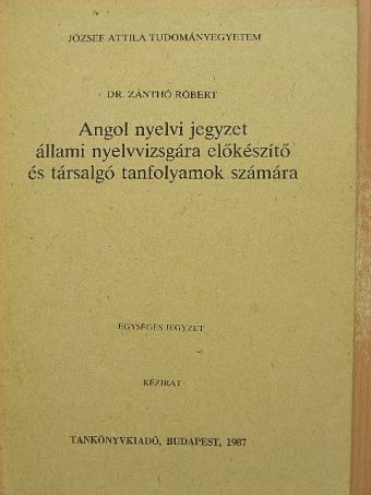 Dr. Zánthó Róbert - Angol nyelvi jegyzet állami nyelvvizsgára előkészítő és társalgó tanfolyamok számára [antikvár]