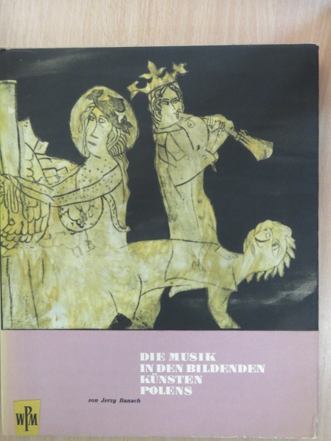 Jerzy Banach - Die Musik in den Bildenden Künsten Polens [antikvár]